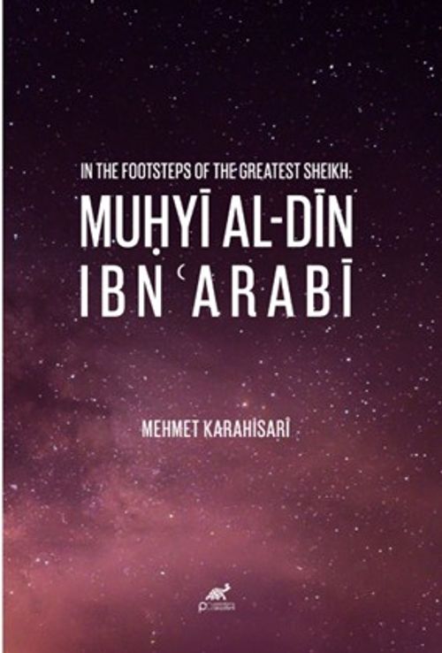 In The Footsteps Of The Greatest Sheikh: Muḥyi Al-Din Ibn ʿarabi