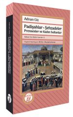 Padişahlar • Şehzadeler Prensesler ve Kadın Sultanlar Adnan Giz Bütün Eserleri: 5