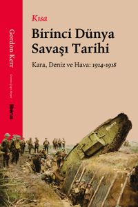 Kısa Birinci Dünya Savaşı Tarihi & Kara, Deniz ve Hava: 1914-1918