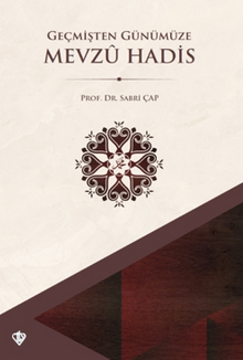 Geçmişten Günümüze Mevzu Hadis