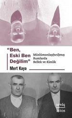 Ben, Eski Ben Değilim & Müslümanlaş(tırıl)mış Rumlarda Bellek ve Kimlik