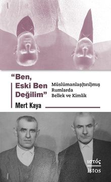 Ben, Eski Ben Değilim & Müslümanlaş(tırıl)mış Rumlarda Bellek ve Kimlik