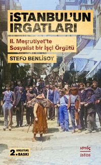 İstanbul'un Irgatları & II. Meşrutiyet'te Sosyalist Bir İşçi Örgütü