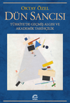 D&uuml;n Sancısı & T&uuml;rkiye'de Ge&ccedil;miş Algısı ve Akademik Tarih&ccedil;ilik