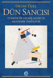 Dün Sancısı & Türkiye'de Geçmiş Algısı ve Akademik Tarihçilik