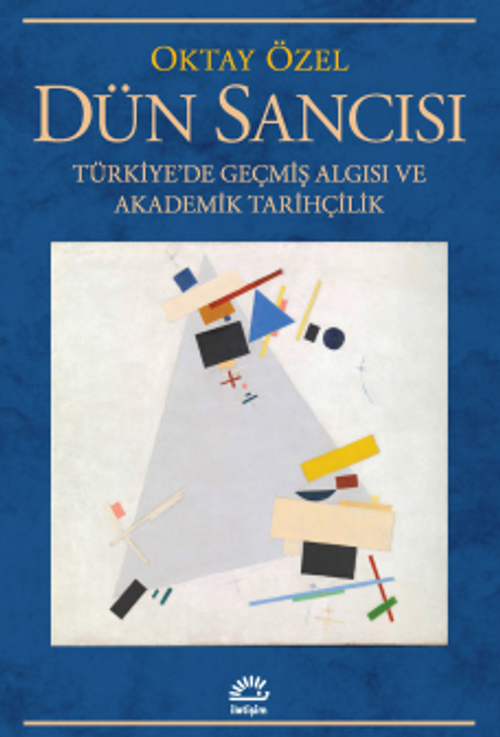 Dün Sancısı & Türkiye'de Geçmiş Algısı ve Akademik Tarihçilik