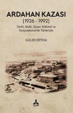 Ardahan Kazası (1926 - 1992) Tarihi, Mülki, Siyasi, Kültürel Ve Sosyoekonomik Yönleriyle