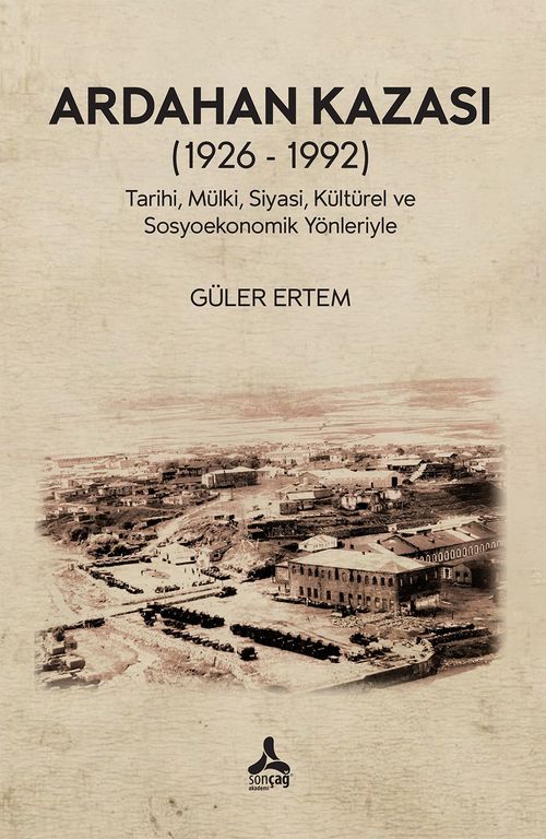 Ardahan Kazası (1926 - 1992) Tarihi, Mülki, Siyasi, Kültürel Ve Sosyoekonomik Yönleriyle