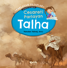 Cesareti Parlayan Talha  Parlayan Yıldızlar - Sahabiler ve Değerler