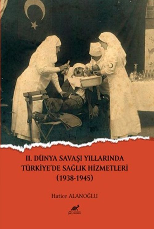 II.Dünya Savaşı Yıllarında Türkiye'de Sağlık Hizmetleri (1938-1945)