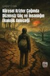 K&uuml;resel Krizler &Ccedil;ağında D&uuml;zensiz G&ouml;&ccedil; ve İnsanlığın Ekolojik Geleceği