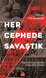 Her Cephede Savaştık & İkinci Dünya Savaşı'nda Türkler ve Türkiye