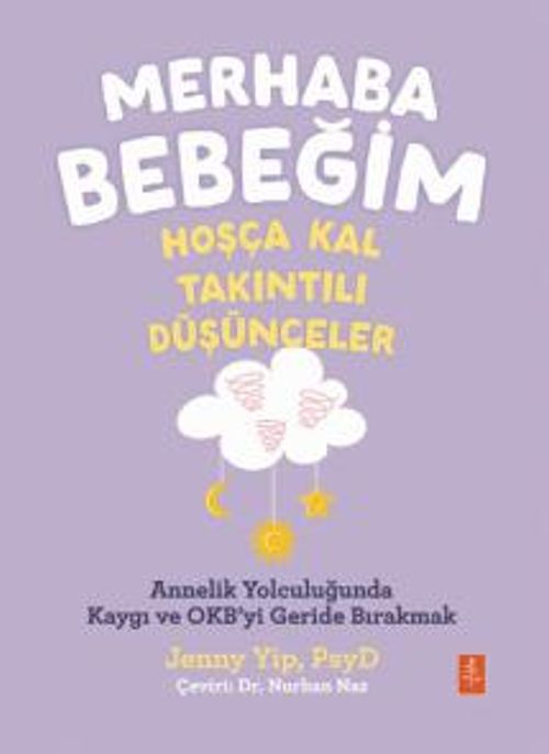 Merhaba Bebeğim, Hoşça Kal - Takıntılı Düşünceler / Annelik Yolculuğunda Kaygı ve Obsesyonları Geride Bırakmak 