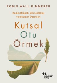 Kutsal Otu Örmek & Kadim Bilgelik, Bilimsel Bilgi ve Bitkilerin Öğretileri