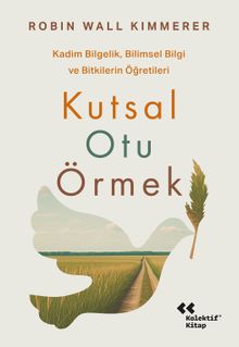 Kutsal Otu Örmek & Kadim Bilgelik, Bilimsel Bilgi ve Bitkilerin Öğretileri