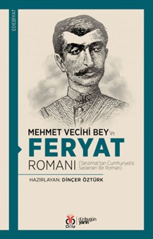 Mehmet Vecihi Bey'in Feryat Romanı & Tanzimat'tan Cumhuriyet'e Seslenen Bir Roman