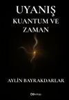 Uyanış & Kuantum ve Zaman