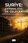 Suriye: &Ccedil;atışma, G&uuml;&ccedil; ve Gelecek Yeni D&ouml;nemin Şekillendiği Coğrafya
