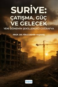 Suriye: Çatışma, Güç ve Gelecek Yeni Dönemin Şekillendiği Coğrafya