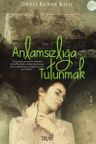 Anlamsızlığa Tutunmak
