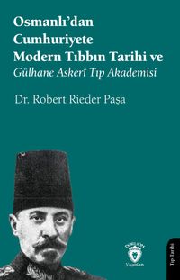 Osmanlı'dan Cumhuriyete Modern Tıbbın Tarihi ve Gülhane Askerî Tıp Akademisi