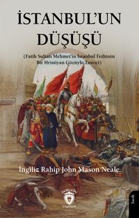 İstanbul'un Düşüşü & Fatih Sultan Mehmet'in İstanbul Fethinin Bir Hristiyan Gözüyle Tasviri