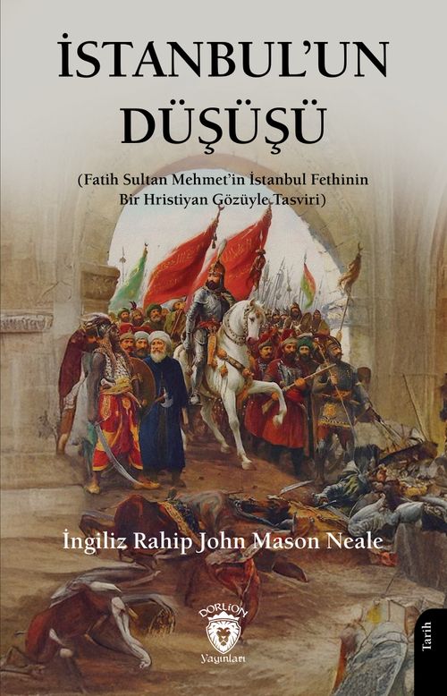 İstanbul'un Düşüşü & Fatih Sultan Mehmet'in İstanbul Fethinin Bir Hristiyan Gözüyle Tasviri