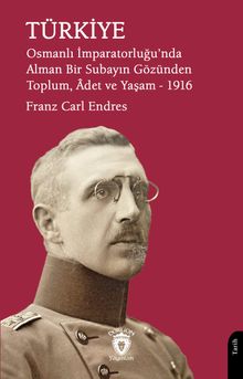 Türkiye Osmanlı İmparatorluğu'nda Alman Bir Subayın Gözünden Toplum, Âdet ve Yaşam 1916