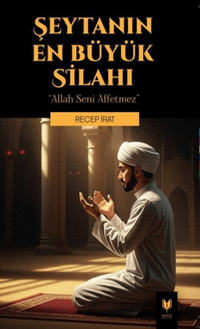 Şeytanın En Büyük Silahı “ Allah Seni Affetmez “