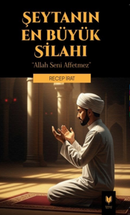 Şeytanın En Büyük Silahı “ Allah Seni Affetmez “
