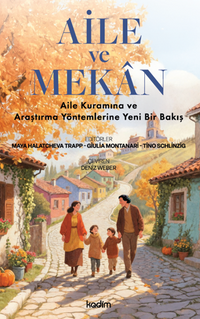Aile ve Mekan / Aile Kuramına ve Araştırma Yöntemlerine Yeni Bir Bakış