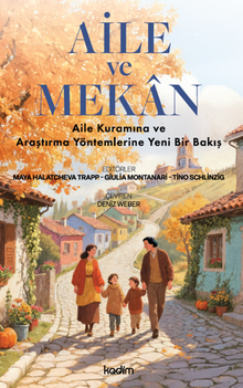 Aile ve Mekan / Aile Kuramına ve Araştırma Yöntemlerine Yeni Bir Bakış