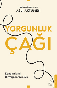 Yorgunluk Çağı / Daha Anlamlı Bir Yaşam Mümkün