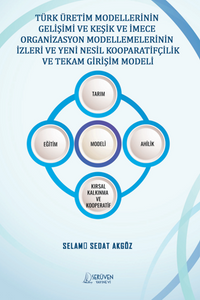 Türk Üretim Modellerinin  Gelişimi Ve Keşik Ve İmece  Organizasyon Modellemelerinin  İzleri Ve Yeni Nesil Kooparatifçilik Ve Tekam Girişim Modeli