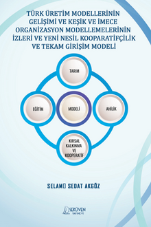 Türk Üretim Modellerinin  Gelişimi Ve Keşik Ve İmece  Organizasyon Modellemelerinin  İzleri Ve Yeni Nesil Kooparatifçilik Ve Tekam Girişim Modeli