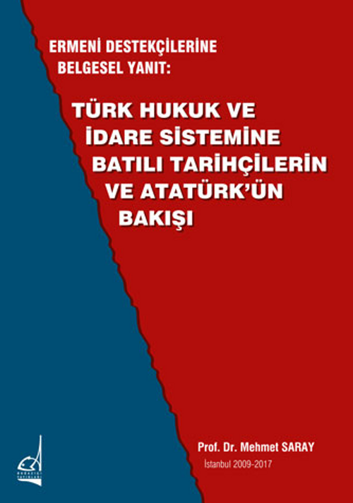Ermeni Destekçilerine Belgesel Yanıt: Türk Hukuk Ve İdare Sistemine Batılı Tarihçilerin Ve Atatürk'ün Bakışı