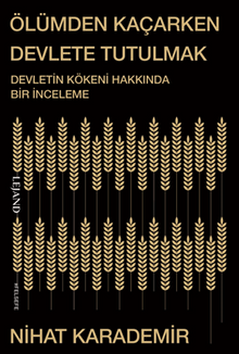 Ölümden Kaçarken Devlete Tutulmak & Devletin Kökeni Hakkında Bir İnceleme