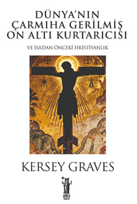 Dünya'nın Çarmıha Gerilmiş On Altı Kurtarıcısı & veya İsa Öncesi Hristiyanlık