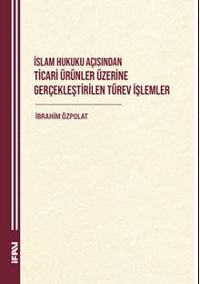 İslam Hukuku Açisindan Ticari Ürünler Üzerine Gerçeklestirilen Türev İşlemler