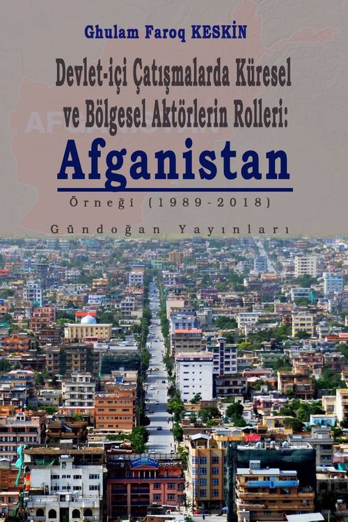 Devlet-İçi Çatışmalarda Küresel ve Bölgesel Aktörlerin Rolleri: Afganistan Örneği (1989-2018)