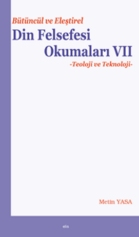 Bütüncül ve Eleştirel Din Felsefesi Okumaları VII Teoloji ve Teknoloji
