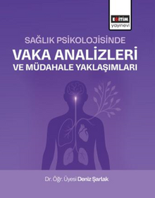 Sağlık Psikolojisinde Vaka Analizleri ve Müdahale Yaklaşımları