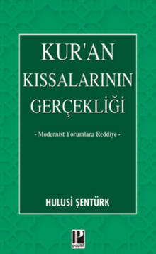 Kur’an Kıssalarının Gerçekliği & Modernist Yorumlara Reddiye