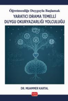 Öğretmenliğe Duyguyla Başlamak - Yaratıcı Drama Temelli Duygu Okuryazarlığı Yolculuğu