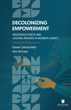 Decolonizing Empowerment: Indigenous Voices and Cultural Realities in Women&rsquo;s Agency