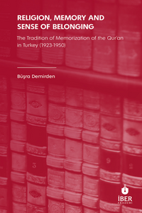 Religion, Memory and Sense of Belonging: The Tradition of Memorization of The Qur’an in Turkey (1923-1950)