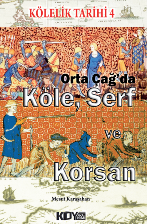 Kölelik Tarihi 4 : Orta Çağ'da Köle, Serf ve Korsan