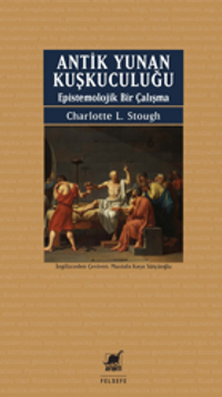 Antik Yunan Kuşkuculuğu Epistemolojik Bir Çalışma