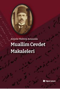 Arşivle Mektep Arasında Muallim Cevdet Makaleleri