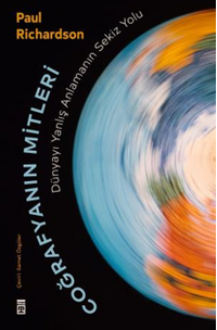 Coğrafyanın Mitleri: Dünyayı Yanlış Anlamanın Sekiz Yolu 